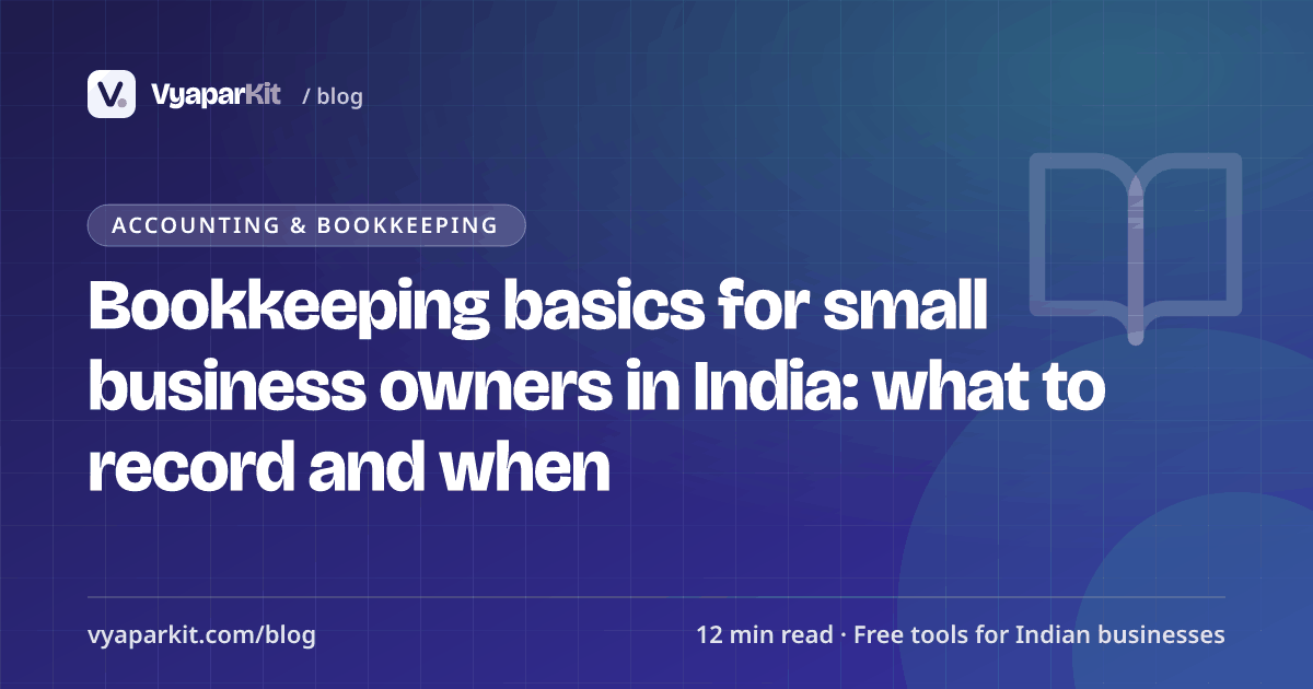 Bookkeeping basics for small business owners in India: what to record and when