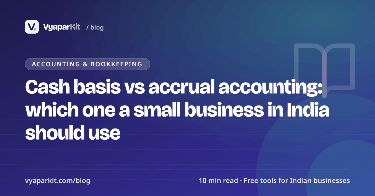 Cash basis vs accrual accounting: which one a small business in India should use