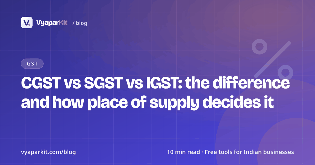 CGST vs SGST vs IGST: the difference and how place of supply decides it