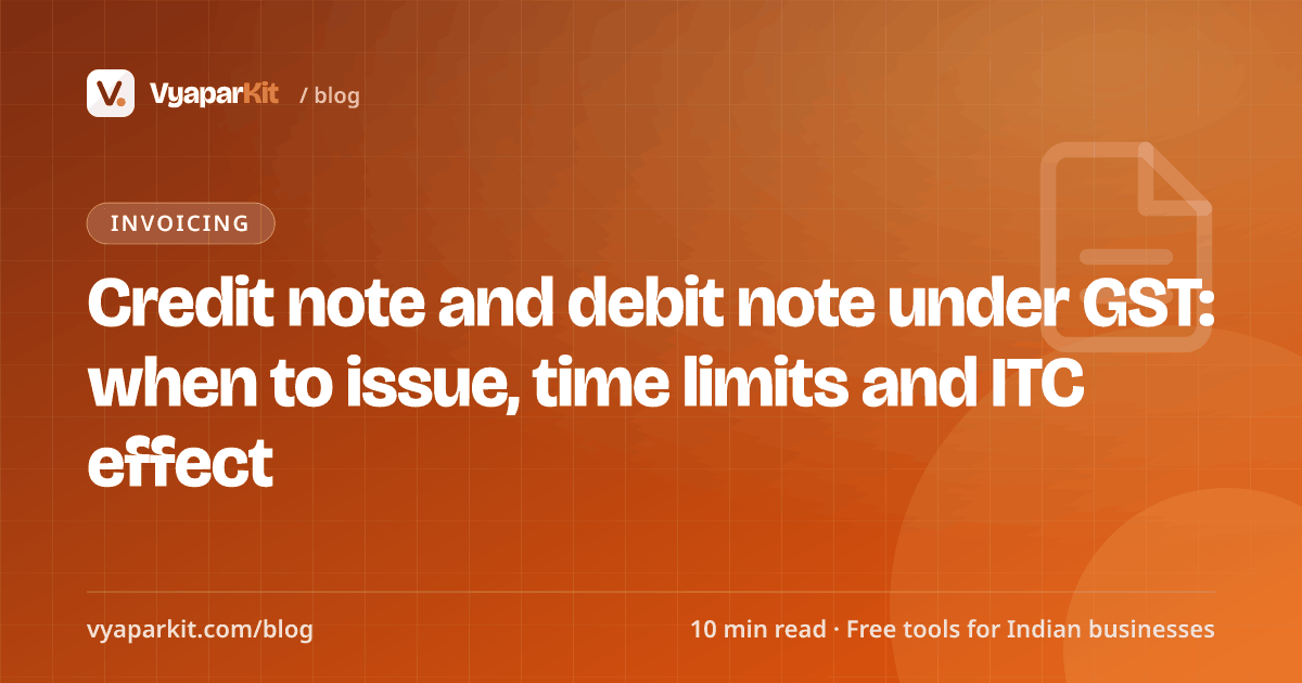 Credit note and debit note under GST: when to issue, time limits and ITC effect