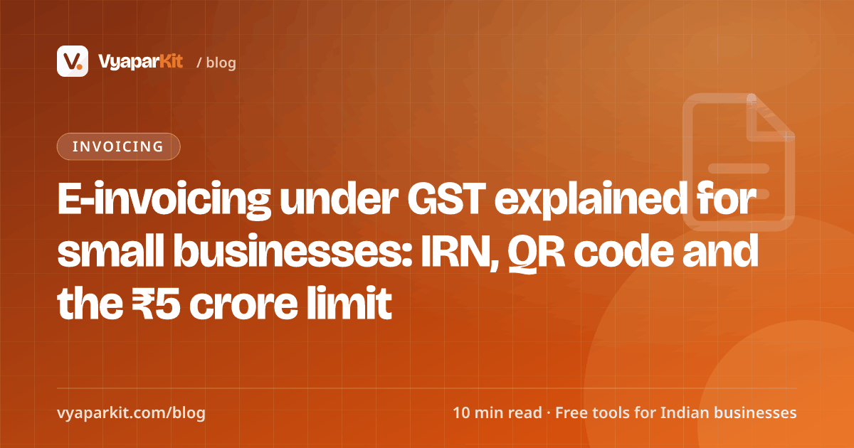 E-invoicing under GST explained for small businesses: IRN, QR code and the ₹5 crore limit