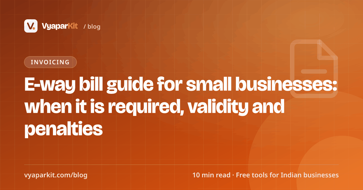 E-way bill guide for small businesses: when it is required, validity and penalties