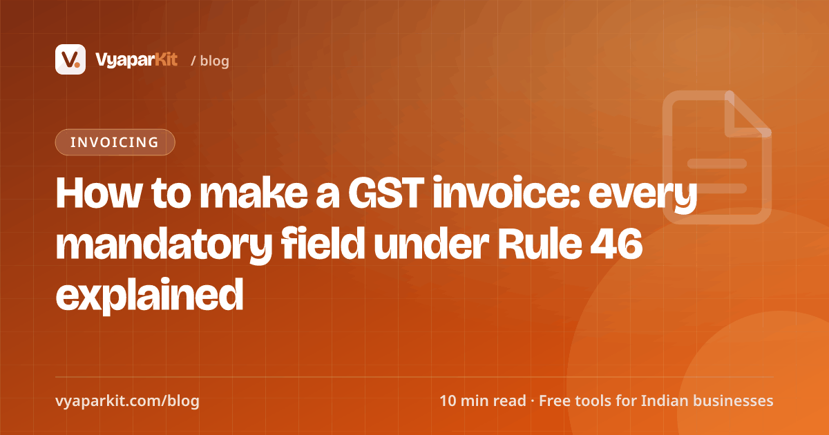 How to make a GST invoice: every mandatory field under Rule 46 explained