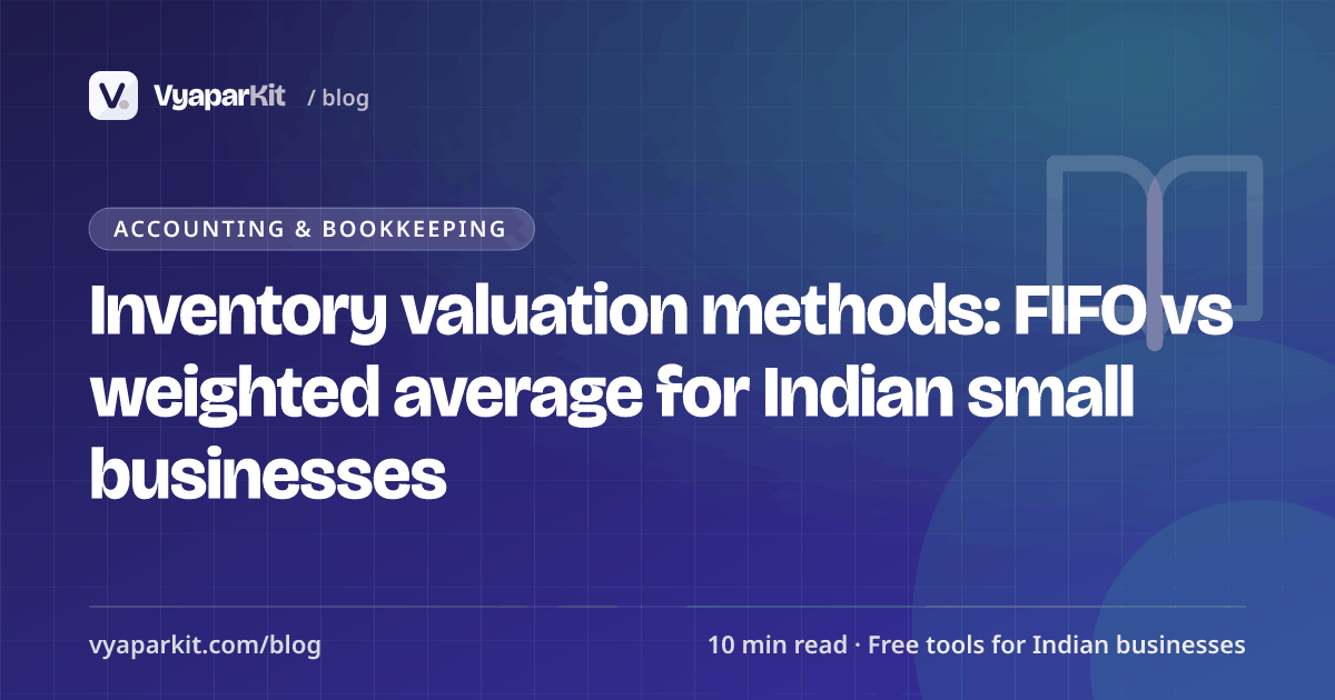 Inventory valuation methods: FIFO vs weighted average for Indian small businesses