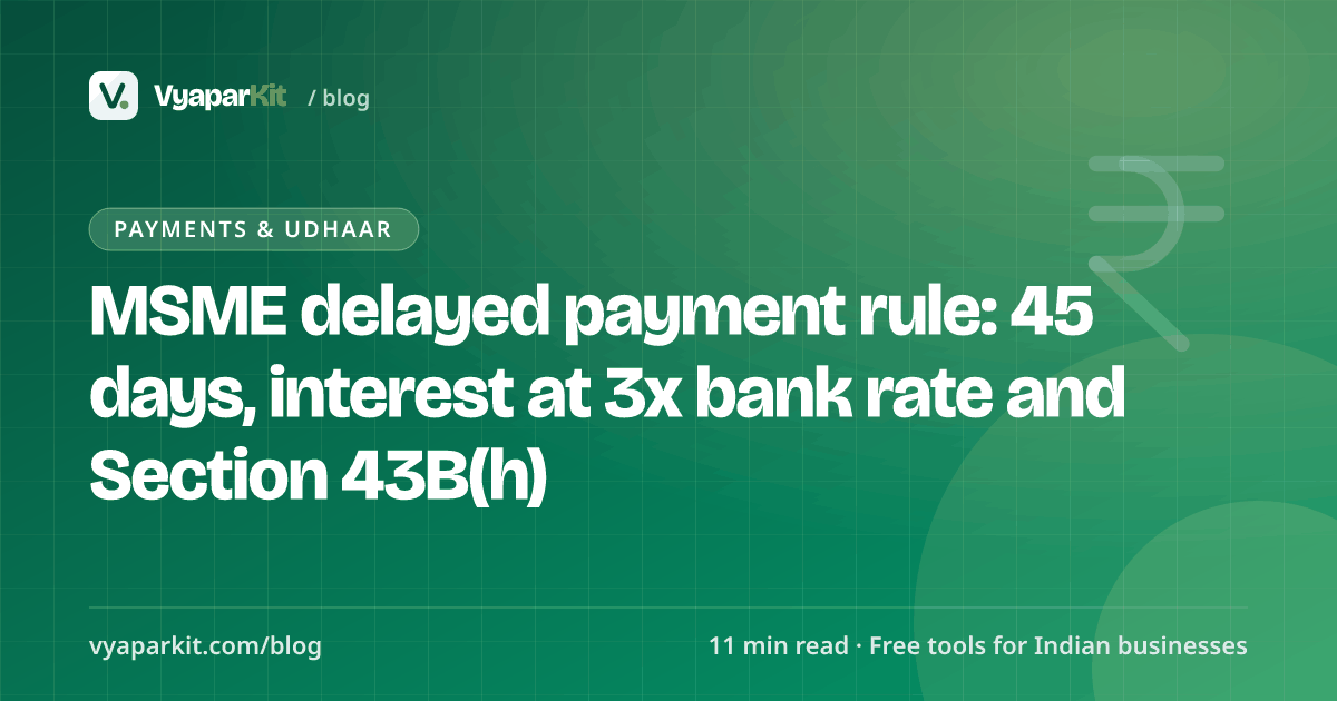 MSME delayed payment rule: 45 days, interest at 3x bank rate and Section 43B(h)